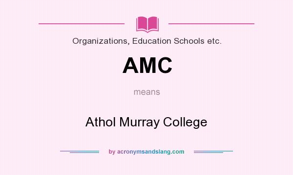 What does AMC mean? It stands for Athol Murray College