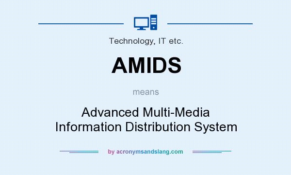 What does AMIDS mean? It stands for Advanced Multi-Media Information Distribution System