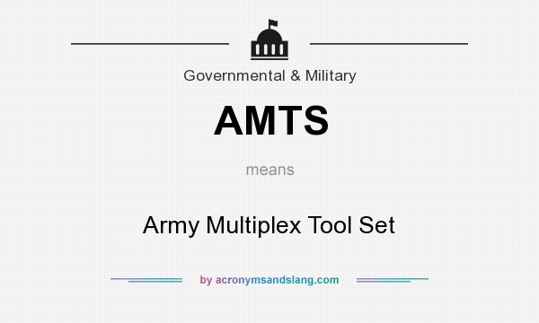 What does AMTS mean? It stands for Army Multiplex Tool Set