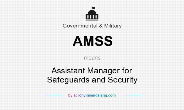What does AMSS mean? It stands for Assistant Manager for Safeguards and Security