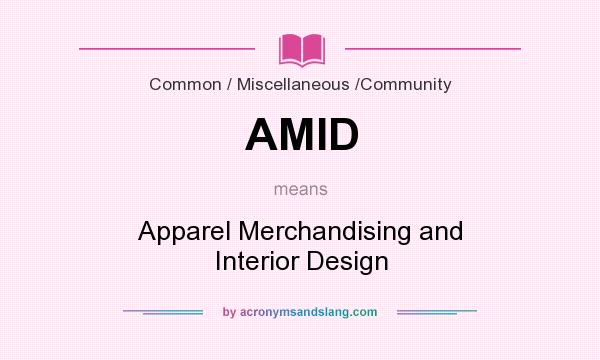 What does AMID mean? It stands for Apparel Merchandising and Interior Design