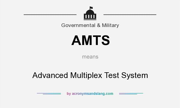 What does AMTS mean? It stands for Advanced Multiplex Test System
