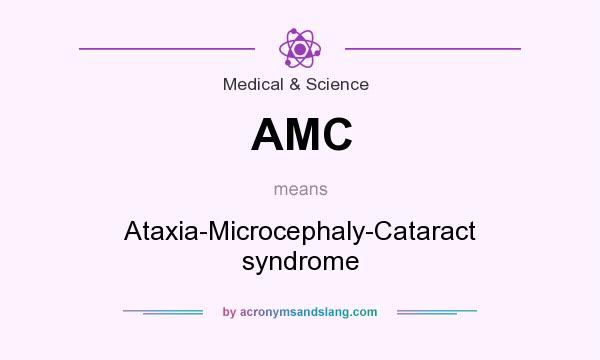 What does AMC mean? It stands for Ataxia-Microcephaly-Cataract syndrome