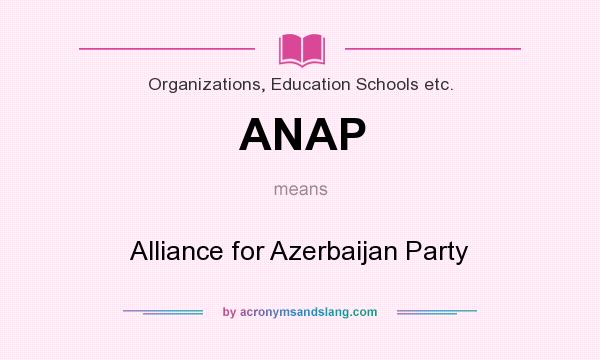 What does ANAP mean? It stands for Alliance for Azerbaijan Party