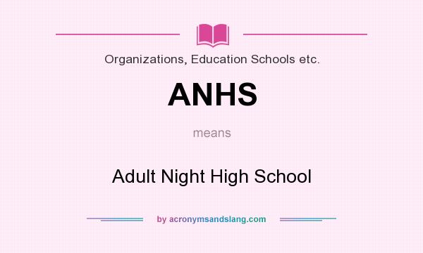 What does ANHS mean? It stands for Adult Night High School