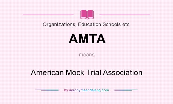 What does AMTA mean? It stands for American Mock Trial Association