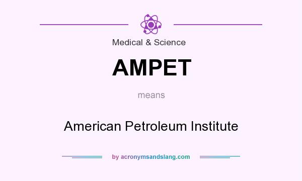 What does AMPET mean? It stands for American Petroleum Institute