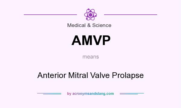 What does AMVP mean? It stands for Anterior Mitral Valve Prolapse