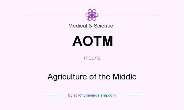 What does AOTM mean? It stands for Agriculture of the Middle