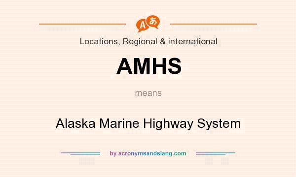 What does AMHS mean? It stands for Alaska Marine Highway System