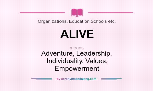 What does ALIVE mean? It stands for Adventure, Leadership, Individuality, Values, Empowerment