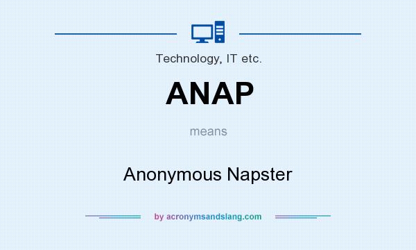 What does ANAP mean? It stands for Anonymous Napster