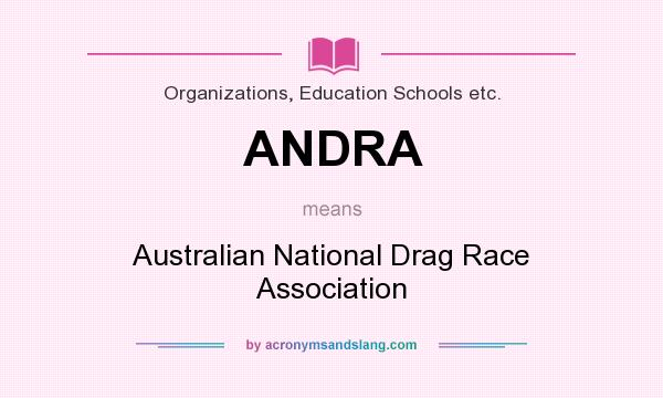 What does ANDRA mean? It stands for Australian National Drag Race Association