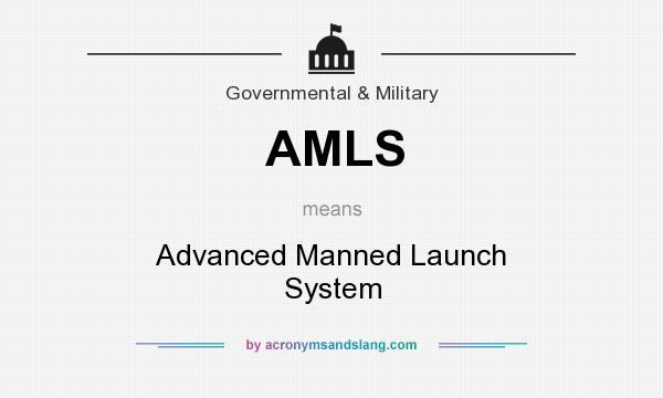 What does AMLS mean? It stands for Advanced Manned Launch System
