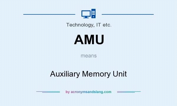 What does AMU mean? It stands for Auxiliary Memory Unit