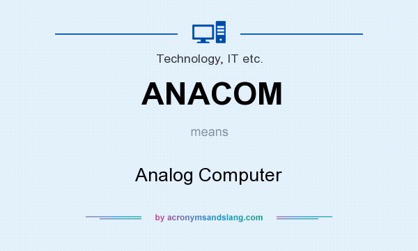 What does ANACOM mean? It stands for Analog Computer