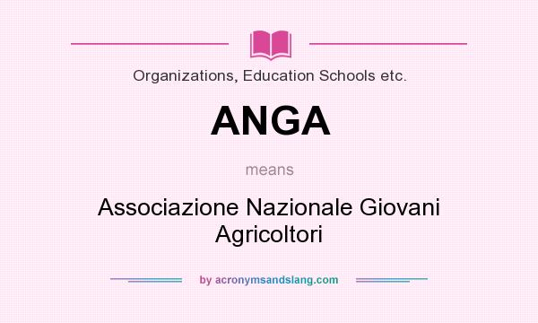 What does ANGA mean? It stands for Associazione Nazionale Giovani Agricoltori
