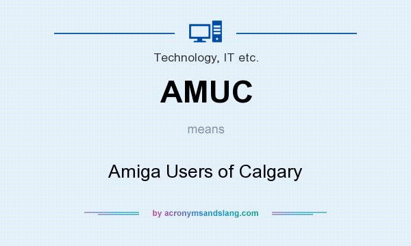 What does AMUC mean? It stands for Amiga Users of Calgary
