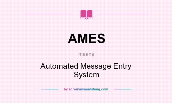What does AMES mean? It stands for Automated Message Entry System