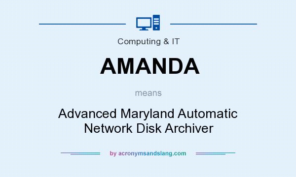 What does AMANDA mean? It stands for Advanced Maryland Automatic Network Disk Archiver