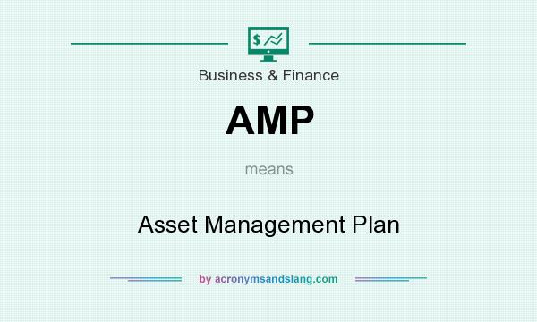 What does AMP mean? It stands for Asset Management Plan