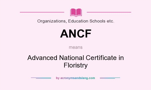 What does ANCF mean? It stands for Advanced National Certificate in Floristry