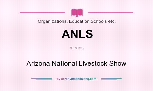 What does ANLS mean? It stands for Arizona National Livestock Show