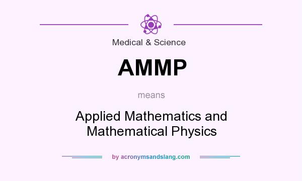 What does AMMP mean? It stands for Applied Mathematics and Mathematical Physics