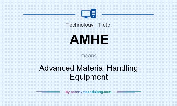What does AMHE mean? It stands for Advanced Material Handling Equipment
