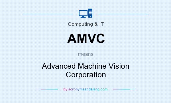 What does AMVC mean? It stands for Advanced Machine Vision Corporation