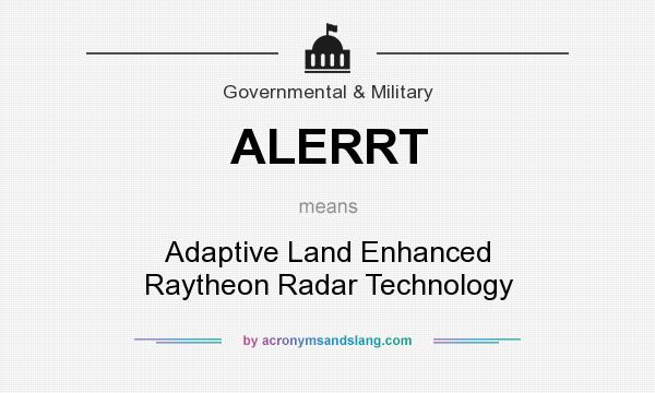 What does ALERRT mean? It stands for Adaptive Land Enhanced Raytheon Radar Technology