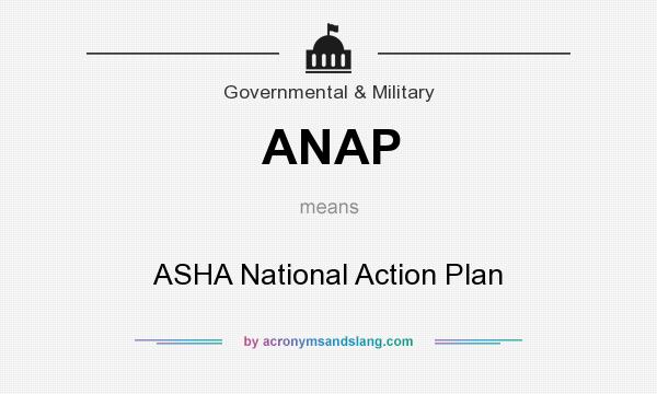 What does ANAP mean? It stands for ASHA National Action Plan