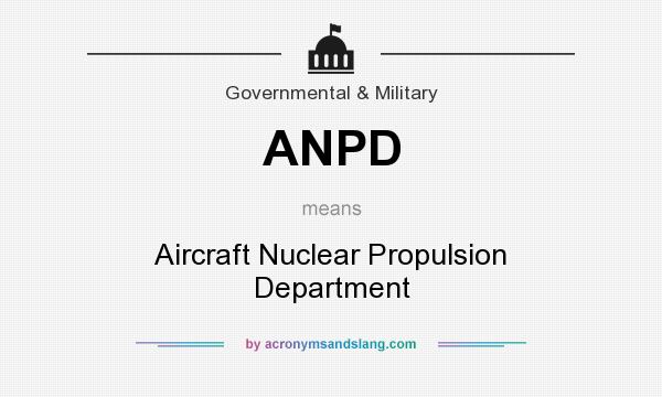 What does ANPD mean? It stands for Aircraft Nuclear Propulsion Department