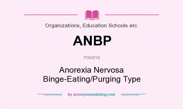 What does ANBP mean? It stands for Anorexia Nervosa Binge-Eating/Purging Type