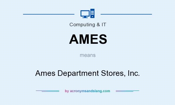 What does AMES mean? It stands for Ames Department Stores, Inc.