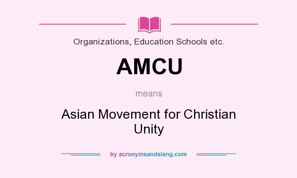 What does AMCU mean? It stands for Asian Movement for Christian Unity