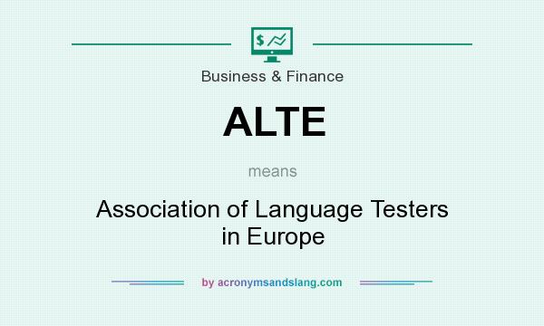What does ALTE mean? It stands for Association of Language Testers in Europe