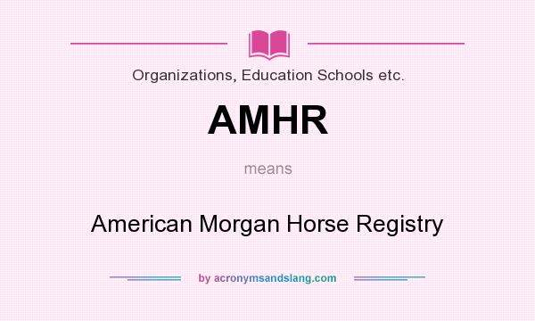 What does AMHR mean? It stands for American Morgan Horse Registry