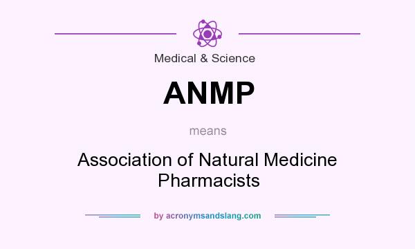 What does ANMP mean? It stands for Association of Natural Medicine Pharmacists