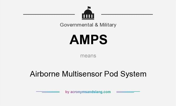 What does AMPS mean? It stands for Airborne Multisensor Pod System
