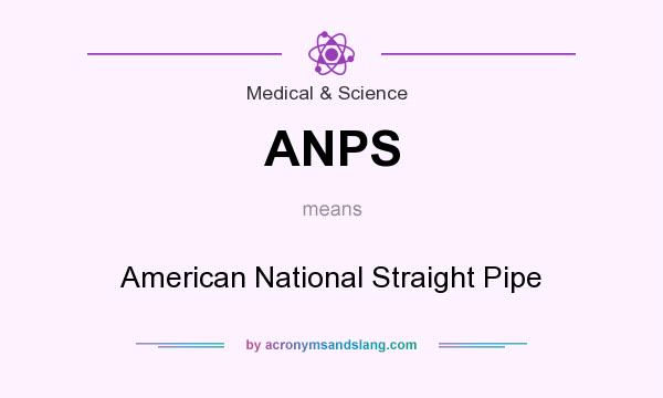 What does ANPS mean? It stands for American National Straight Pipe