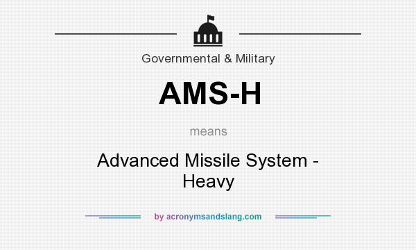 What does AMS-H mean? It stands for Advanced Missile System - Heavy