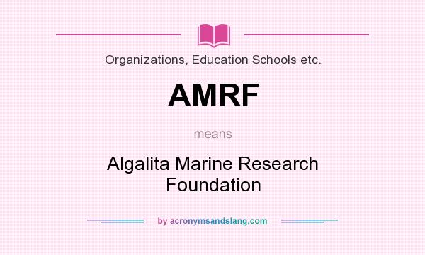 What does AMRF mean? It stands for Algalita Marine Research Foundation