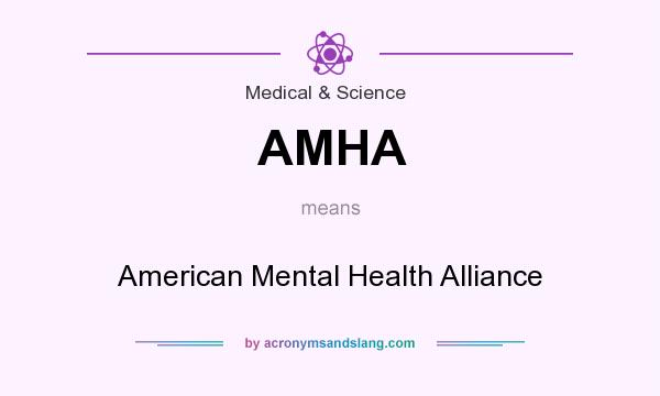 What does AMHA mean? It stands for American Mental Health Alliance