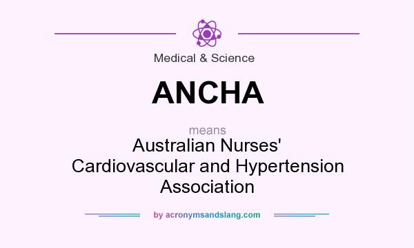 What does ANCHA mean? It stands for Australian Nurses` Cardiovascular and Hypertension Association