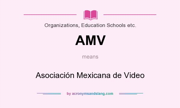What does AMV mean? It stands for Asociación Mexicana de Video
