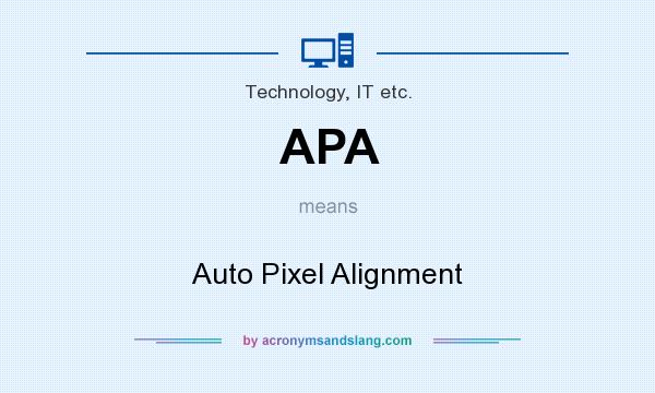 What does APA mean? It stands for Auto Pixel Alignment