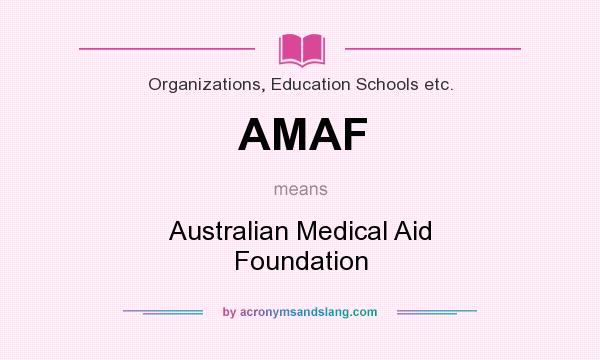 What does AMAF mean? It stands for Australian Medical Aid Foundation