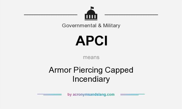 What does APCI mean? It stands for Armor Piercing Capped Incendiary