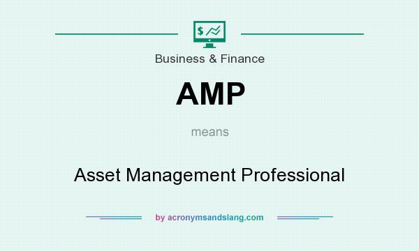 What does AMP mean? It stands for Asset Management Professional